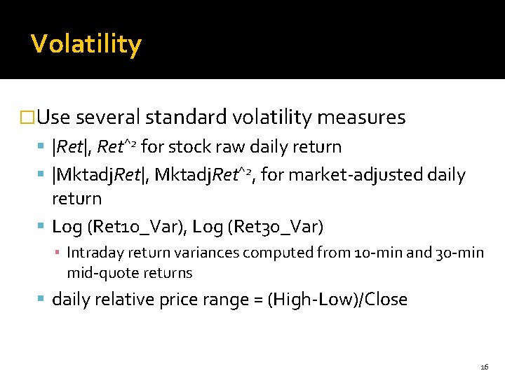 Volatility �Use several standard volatility measures |Ret|, Ret^2 for stock raw daily return |Mktadj.