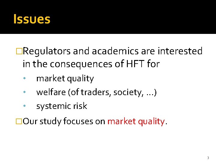 Issues �Regulators and academics are interested in the consequences of HFT for • •