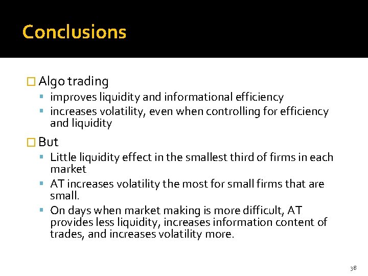 Conclusions � Algo trading improves liquidity and informational efficiency increases volatility, even when controlling