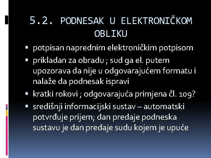 5. 2. PODNESAK U ELEKTRONIČKOM OBLIKU potpisan naprednim elektroničkim potpisom prikladan za obradu ;