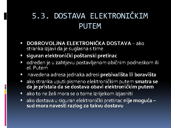 5. 3. DOSTAVA ELEKTRONIČKIM PUTEM DOBROVOLJNA ELEKTRONIČKA DOSTAVA – ako stranka izjavi da je