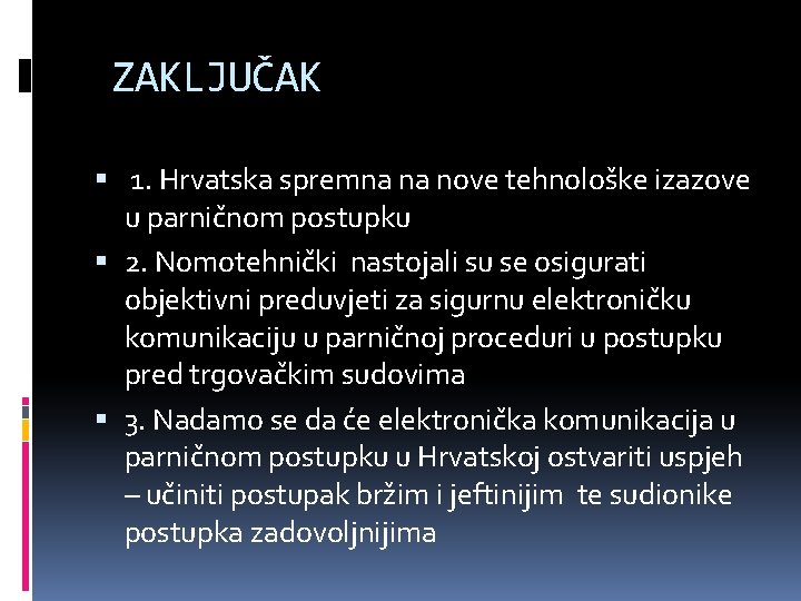 ZAKLJUČAK 1. Hrvatska spremna na nove tehnološke izazove u parničnom postupku 2. Nomotehnički nastojali