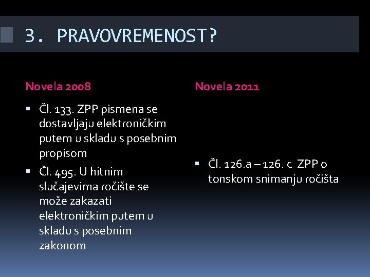 3. PRAVOVREMENOST? Novela 2008 Čl. 133. ZPP pismena se dostavljaju elektroničkim putem u skladu