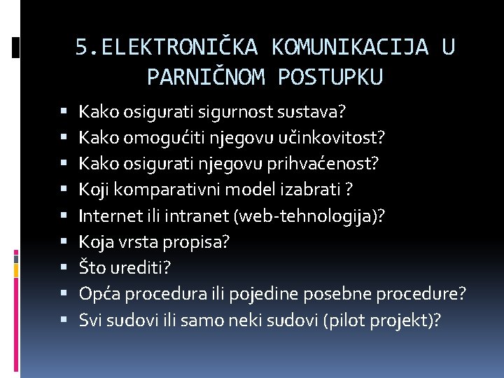 5. ELEKTRONIČKA KOMUNIKACIJA U PARNIČNOM POSTUPKU Kako osigurati sigurnost sustava? Kako omogućiti njegovu učinkovitost?