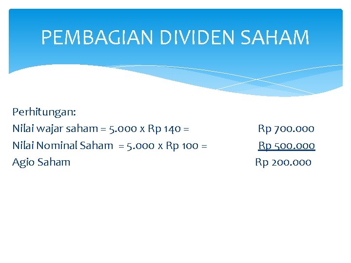 PEMBAGIAN DIVIDEN SAHAM Perhitungan: Nilai wajar saham = 5. 000 x Rp 140 =