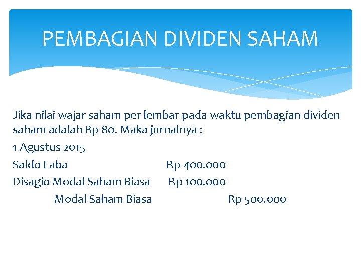 PEMBAGIAN DIVIDEN SAHAM Jika nilai wajar saham per lembar pada waktu pembagian dividen saham