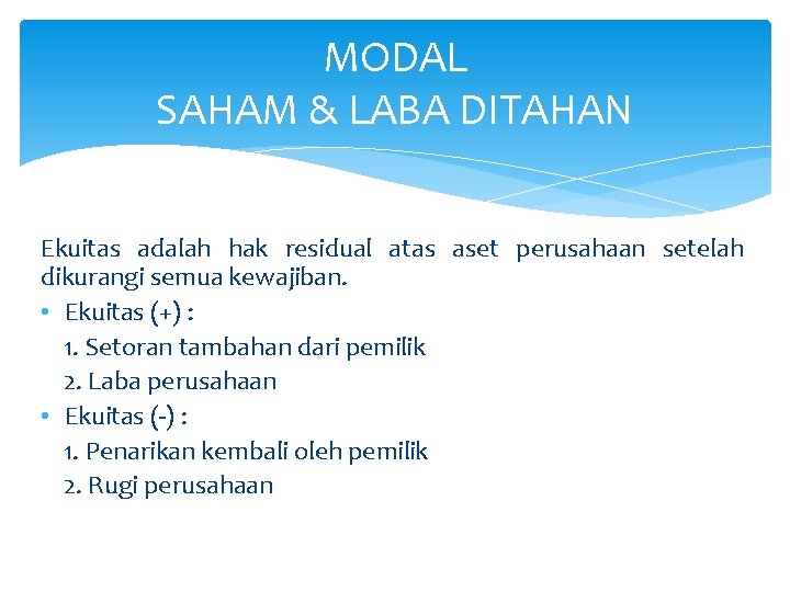 MODAL SAHAM & LABA DITAHAN Ekuitas adalah hak residual atas aset perusahaan setelah dikurangi