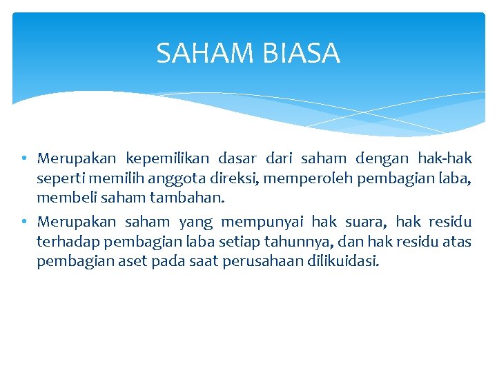 SAHAM BIASA • Merupakan kepemilikan dasar dari saham dengan hak-hak seperti memilih anggota direksi,