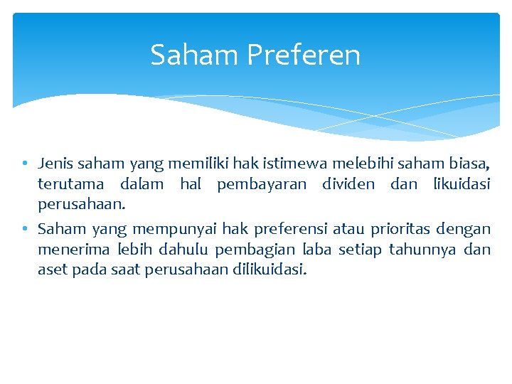 Saham Preferen • Jenis saham yang memiliki hak istimewa melebihi saham biasa, terutama dalam