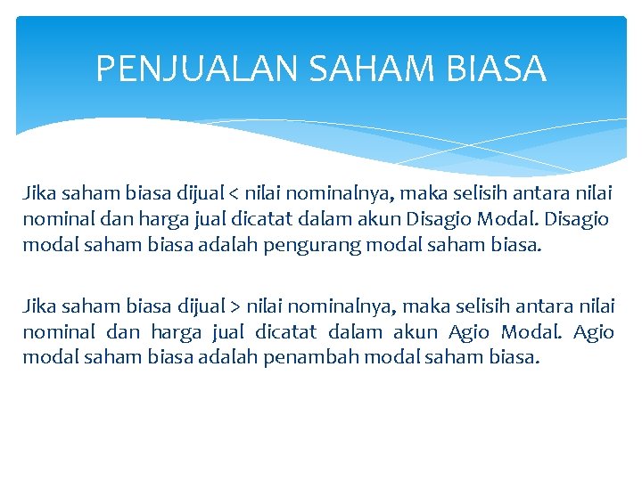 PENJUALAN SAHAM BIASA Jika saham biasa dijual < nilai nominalnya, maka selisih antara nilai