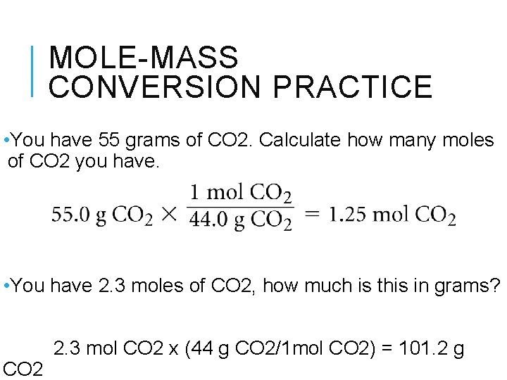 MOLE-MASS CONVERSION PRACTICE • You have 55 grams of CO 2. Calculate how many