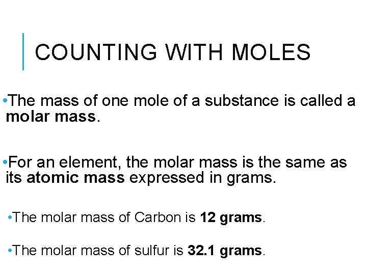 COUNTING WITH MOLES • The mass of one mole of a substance is called