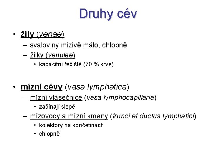 Druhy cév • žíly (venae) – svaloviny mizivě málo, chlopně – žilky (venulae) •