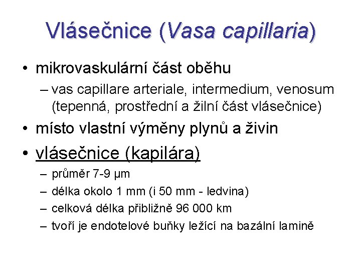 Vlásečnice (Vasa capillaria) • mikrovaskulární část oběhu – vas capillare arteriale, intermedium, venosum (tepenná,