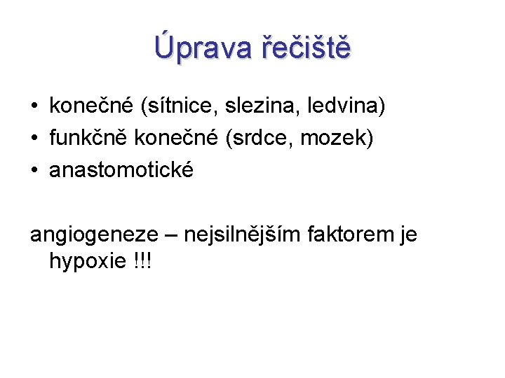 Úprava řečiště • konečné (sítnice, slezina, ledvina) • funkčně konečné (srdce, mozek) • anastomotické