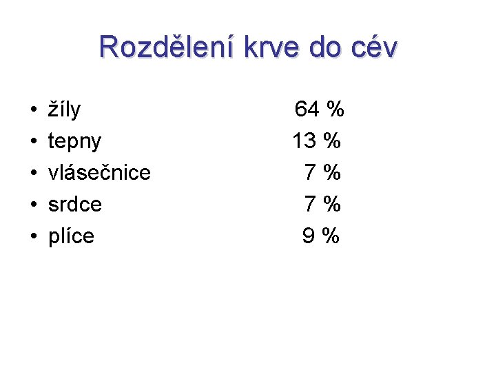Rozdělení krve do cév • • • žíly tepny vlásečnice srdce plíce 64 %