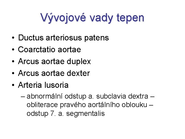 Vývojové vady tepen • • • Ductus arteriosus patens Coarctatio aortae Arcus aortae duplex