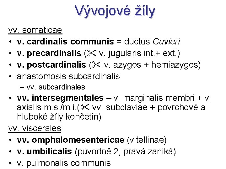 Vývojové žíly vv. somaticae • v. cardinalis communis = ductus Cuvieri • v. precardinalis