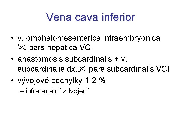 Vena cava inferior • v. omphalomesenterica intraembryonica pars hepatica VCI • anastomosis subcardinalis +