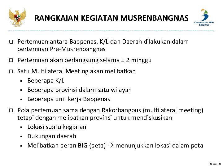 RANGKAIAN KEGIATAN MUSRENBANGNAS q Pertemuan antara Bappenas, K/L dan Daerah dilakukan dalam pertemuan Pra-Musrenbangnas