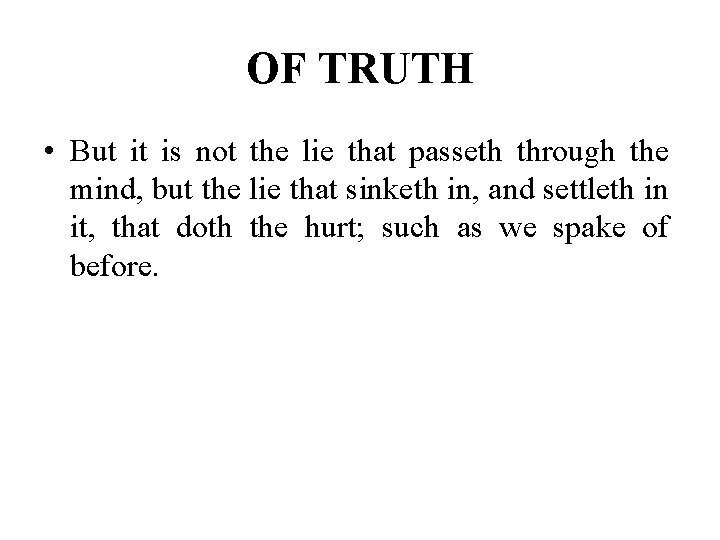 OF TRUTH • But it is not the lie that passeth through the mind,