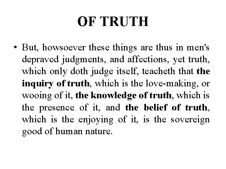 OF TRUTH • But, howsoever these things are thus in men's depraved judgments, and