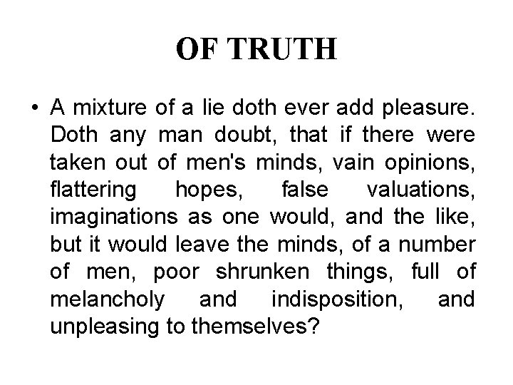 OF TRUTH • A mixture of a lie doth ever add pleasure. Doth any