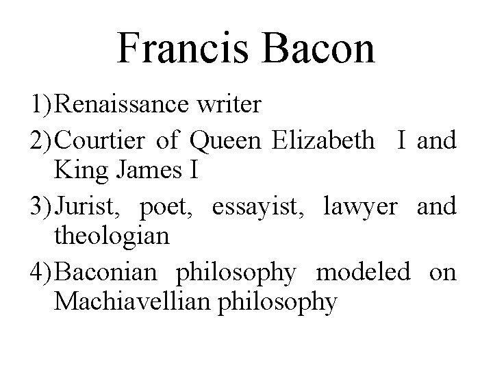 Francis Bacon 1) Renaissance writer 2) Courtier of Queen Elizabeth I and King James