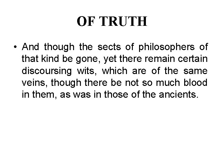 OF TRUTH • And though the sects of philosophers of that kind be gone,