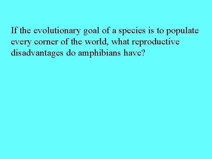 If the evolutionary goal of a species is to populate every corner of the
