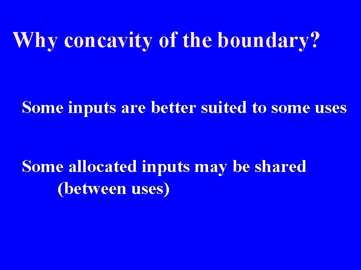 Why concavity of the boundary? Some inputs are better suited to some uses Some