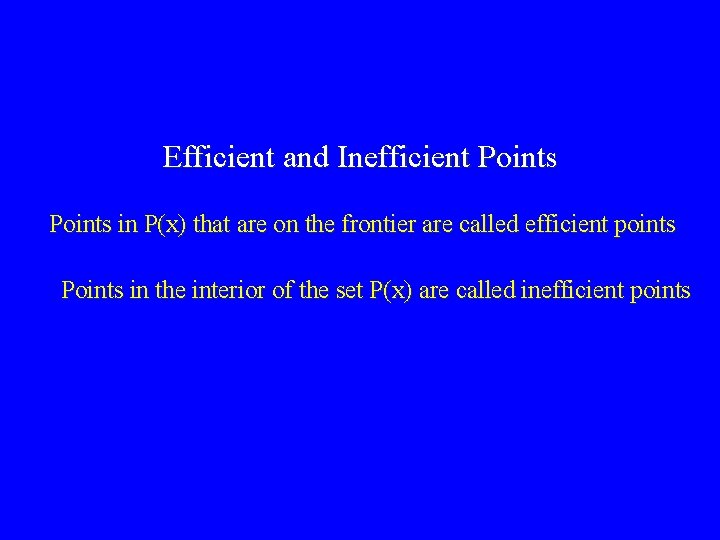 Efficient and Inefficient Points in P(x) that are on the frontier are called efficient