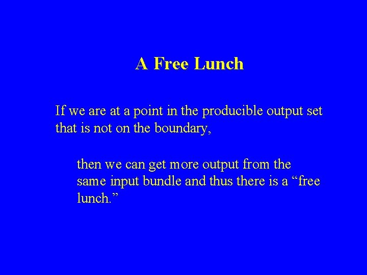 A Free Lunch If we are at a point in the producible output set