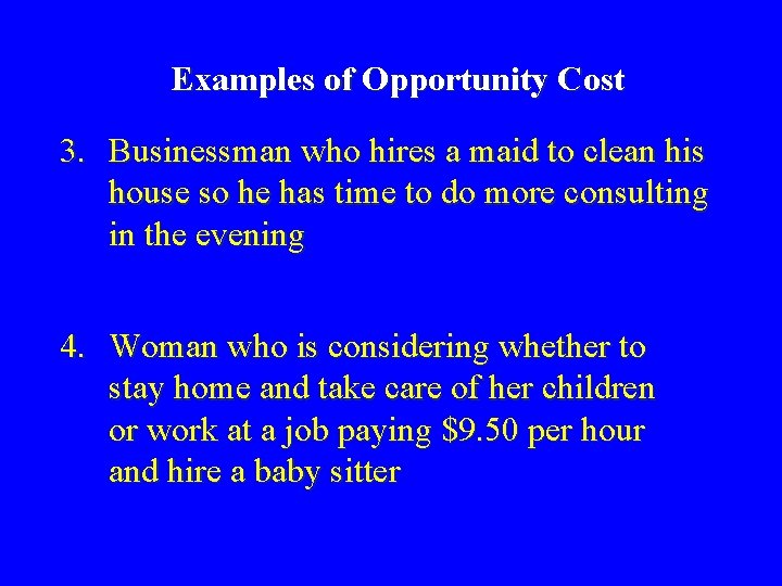 Examples of Opportunity Cost 3. Businessman who hires a maid to clean his house