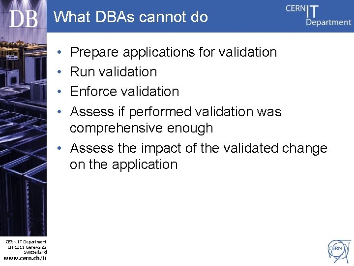 What DBAs cannot do • • Prepare applications for validation Run validation Enforce validation