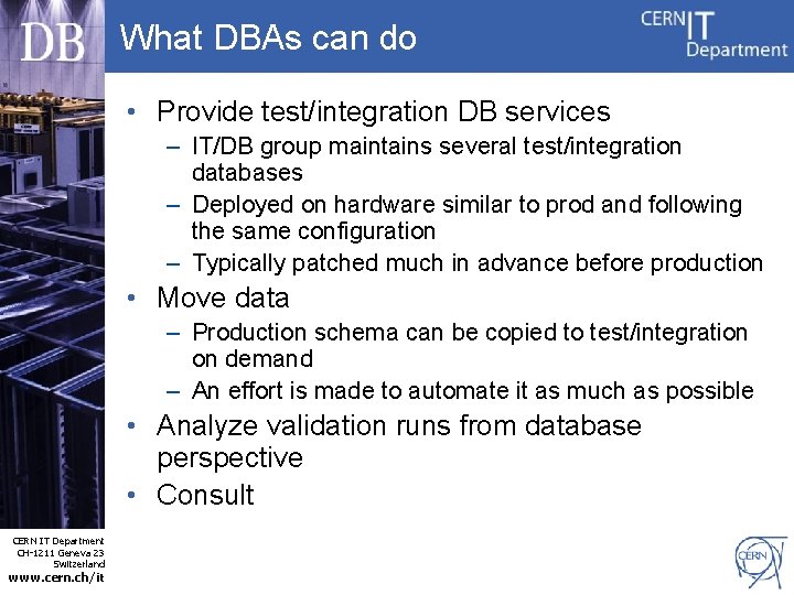 What DBAs can do • Provide test/integration DB services – IT/DB group maintains several