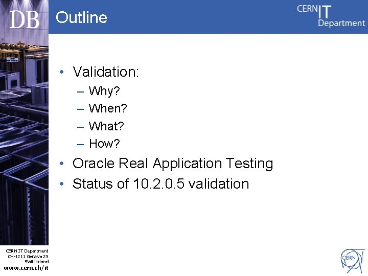 Outline • Validation: – – Why? When? What? How? • Oracle Real Application Testing