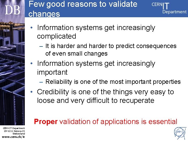Few good reasons to validate changes • Information systems get increasingly complicated – It