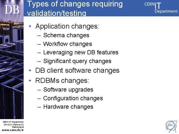 Types of changes requiring validation/testing • Application changes: – – Schema changes Workflow changes