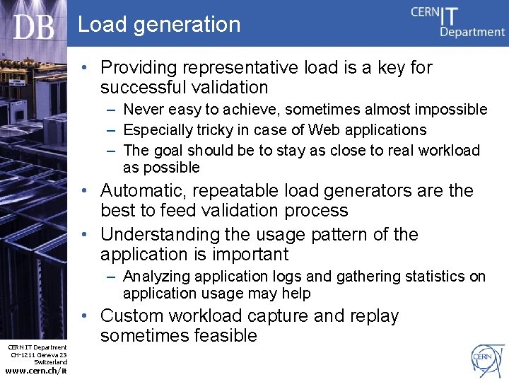 Load generation • Providing representative load is a key for successful validation – Never