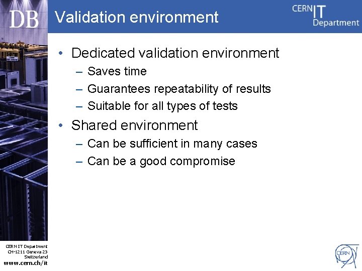 Validation environment • Dedicated validation environment – Saves time – Guarantees repeatability of results