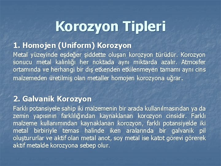 Korozyon Tipleri 1. Homojen (Uniform) Korozyon Metal yüzeyinde eşdeğer şiddette oluşan korozyon türüdür. Korozyon