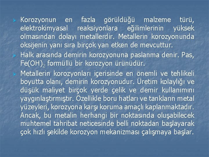 Ø Ø Ø Korozyonun en fazla görüldüğü malzeme türü, elektrokimyasal reaksiyonlara eğilimlerinin yüksek olmasından