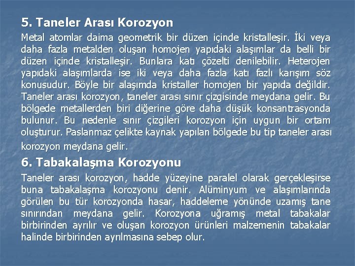 5. Taneler Arası Korozyon Metal atomlar daima geometrik bir düzen içinde kristalleşir. İki veya