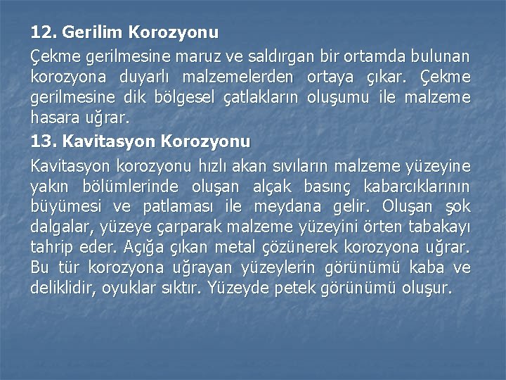 12. Gerilim Korozyonu Çekme gerilmesine maruz ve saldırgan bir ortamda bulunan korozyona duyarlı malzemelerden