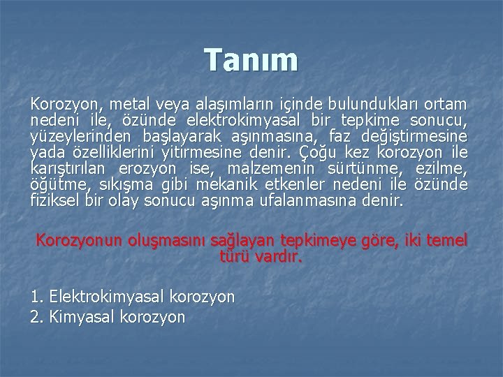 Tanım Korozyon, metal veya alaşımların içinde bulundukları ortam nedeni ile, özünde elektrokimyasal bir tepkime