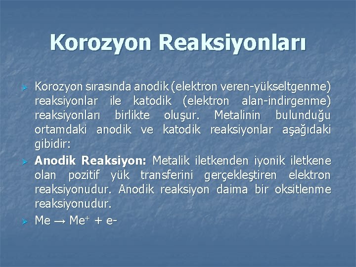 Korozyon Reaksiyonları Ø Ø Ø Korozyon sırasında anodik (elektron veren-yükseltgenme) reaksiyonlar ile katodik (elektron