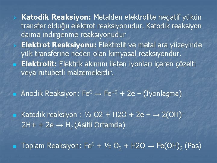 Ø Ø n n Katodik Reaksiyon: Metalden elektrolite negatif yükün transfer olduğu elektrot reaksiyonudur.