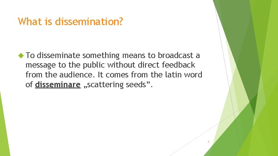 What is dissemination? To disseminate something means to broadcast a message to the public