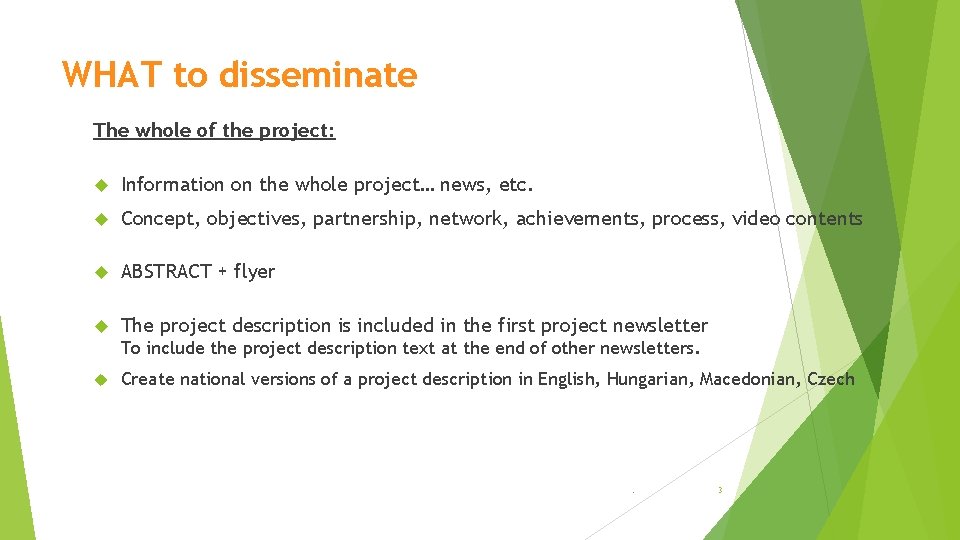 WHAT to disseminate The whole of the project: Information on the whole project… news,